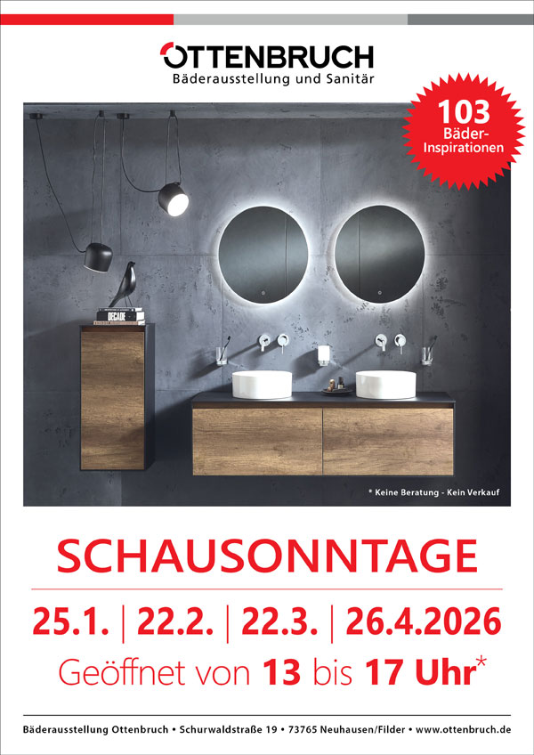 Schausonntage in unserer Bäderausstellung in Neuhausen/Fildern am 26.1., 22.2., 22.3. und 26.4.2026. Keine Beratung und kein Verkauf!