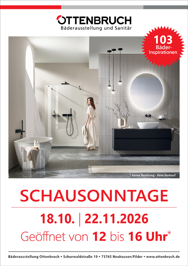 Schausonntage in unserer Bäderausstellung in Neuhausen/Fildern am 18.10. und 22.11.2026. Keine Beratung und kein Verkauf!